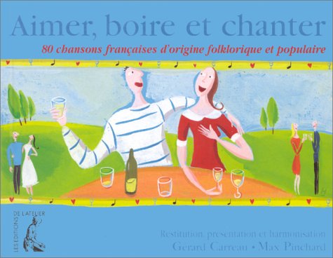 Stock image for Aimer, boire et chanter. 80 chansons franaises d'origine folklorique et populaire for sale by medimops