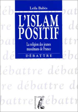 Stock image for L'Islam positif; la religion des jeunes musulmans de France. for sale by AUSONE
