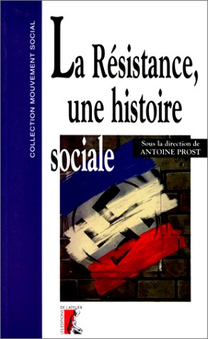 La ReÌsistance, une histoire sociale (Collection Mouvement social) (French Edition) (9782708233249) by Antoine Prost