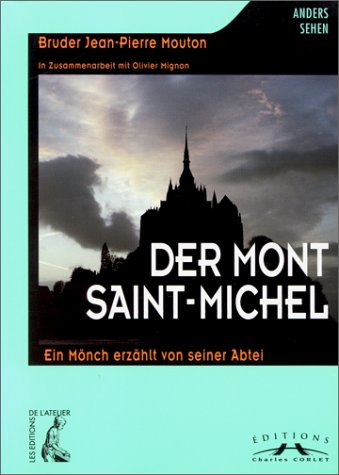 Der Mont Saint-Michel Ein Mönch erzählt von seiner Abtei - Mouton, Jean-Pierre und Olivier Mignon