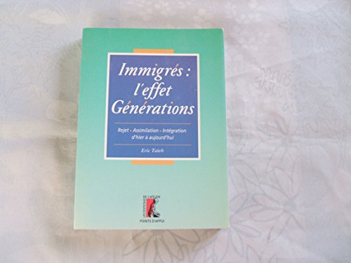 9782708233539: Immigres. L'Effet Generations. Rejet, Assimilation, Integration D'Hier A Aujourd'Hui