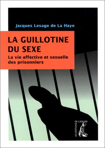 9782708233997: La guillotine du sexe: La vie affective et sexuelle des prisonniers: 0