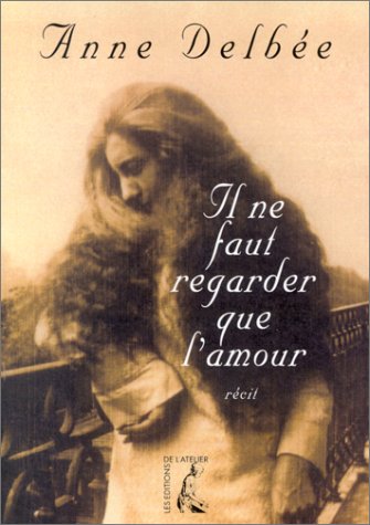 Beispielbild fr Il Ne Faut Regarder Que L'amour zum Verkauf von RECYCLIVRE