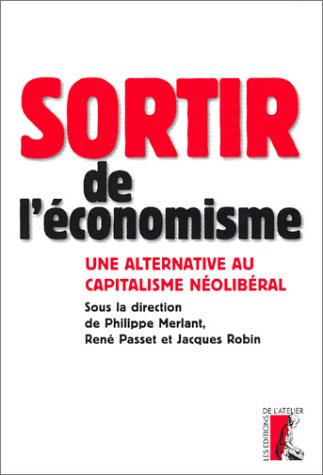 Beispielbild fr Sortir de l'conomisme : Une alternative au capitalisme nolibral zum Verkauf von LeLivreVert