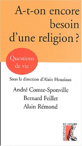 Beispielbild fr A-T-ON ENCORE BESOIN D'UNE RELIGION (0) [Broch] Feillet, Bernard; Rmond, Alain; Comte-Sponville, Andr et Houziaux, Alain zum Verkauf von BIBLIO-NET