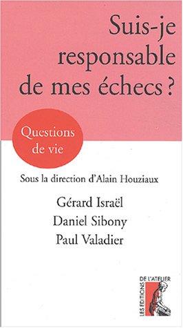 Imagen de archivo de SUIS-JE RESPONSABLE DE MES ECHECS [Broch] Grard Isral; Daniel Sibony; Paul Valadier et Alain Houziaux a la venta por BIBLIO-NET