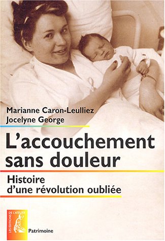 Imagen de archivo de L'accouchement sans douleur : Histoire d'une rvolution oublie a la venta por medimops