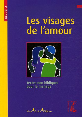 Stock image for Les visages de l'amour : Recueil de textes non bibliques pour le mariage for sale by LeLivreVert
