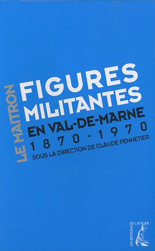 Stock image for Figures militantes en Val-de-Marne : Dictionnaire biographique maitron : un sicle de militantisme sur le territoire de l'actuel Val-de-Marn for sale by Ammareal