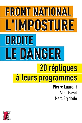 Beispielbild fr Front National, l'imposture / Droite, le danger : 20 rpliques  leurs programmes zum Verkauf von Ammareal