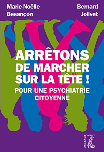 Stock image for Arrtons de marcher sur la tte !: Pour une psychiatrie citoyenne [Broch] BESANCON, Marie-Nolle et JOLIVET, Bernard for sale by BIBLIO-NET