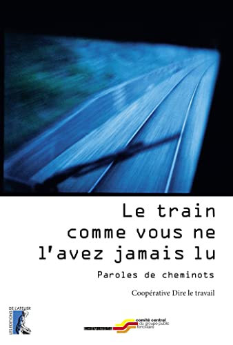 Beispielbild fr Le train comme vous ne l'avez jamais lu: Paroles de cheminots zum Verkauf von Ammareal