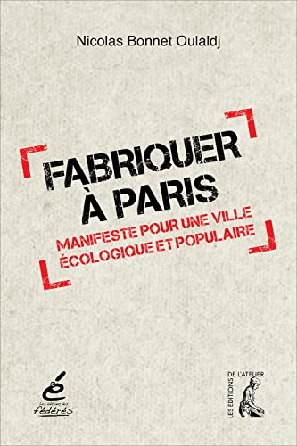 Beispielbild fr Fabriquer  Paris: Manifeste pour une ville cologique et populaire [Broch] BONNET, Nicolas zum Verkauf von BIBLIO-NET