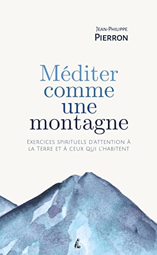 Beispielbild fr Mditer comme une montagne: Exercices spirituels d?attention  la Terre et  ceux qui l?habitent zum Verkauf von Librairie Th  la page