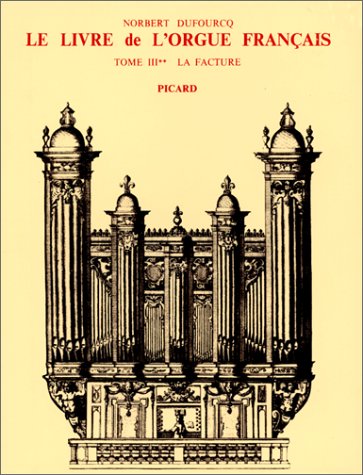 Stock image for Le Livre de l'orgue franais. Tome Iii. La facture. Volume 2 : Du Prclassicisme au Prromantisme for sale by Ammareal