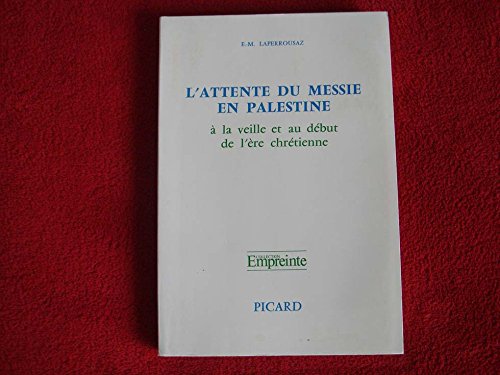 L'attente du Messie en Palestine aÌ€ la veille et au deÌbut de l'eÌ€re chreÌtienne: AÌ€ la lumieÌ€re des documents reÌcemment deÌcouverts (Collection Empreinte) (French Edition) (9782708400696) by Laperrousaz, E.-M