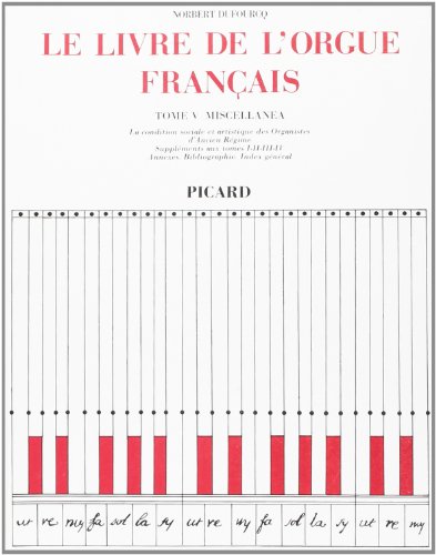 Stock image for Le Livre de l'orgue franais. Tome V. Miscellanea : La condition sociale et artistique des organiste for sale by Gallix