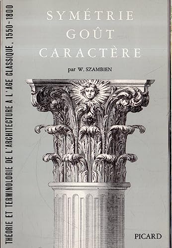Stock image for Symtrie, got, caractre.: Thorie et terminologie de l'architecture  l'age classique, 1550-1800. for sale by Gallix