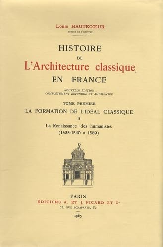 Beispielbild fr HISTOIRE DE L'ARCHITECTURE CLASSIQUE EN FRANCE, I: LA FORMATION DE L'IDEAL CLASSIQUE, 2. LA RENAISSANCE DES HUMANISTES zum Verkauf von Prtico [Portico]