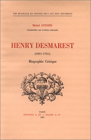 HENRY DESMAREST (1661-1741). BIOGRAPHIE CRITIQUE