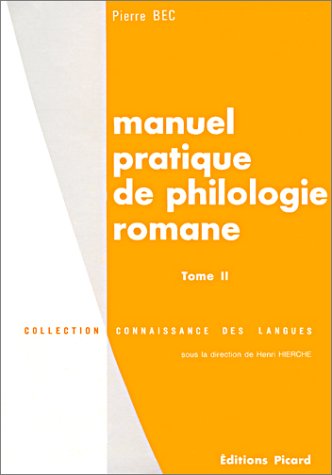 MANUEL PRATIQUE DE PHILOLOGIE ROMANE, 2: FRANÇAIS, ROUMAIN, SARDE, RHETO-FRIOULAN, FRANCO-PROVENÇ...