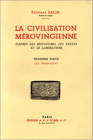 LA CIVILISATION MEROVINGIENNE D'APRES LES SEPULTURES, LES TEXTES ET LE LABORATOIRE, 3: LES TECHNI...