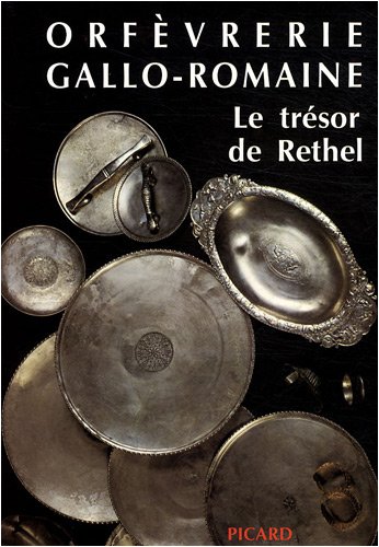 ORFEVRERIE GALLO-ROMAINE. LE TRESOR DE RETHEL