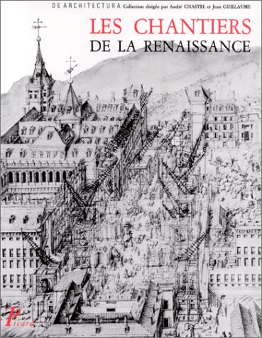 LES CHANTIERS DE LA RENAISSANCE. ACTES DES COLLOQUES TENUS A TOURS, 1983-1984