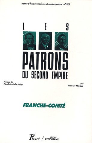 Les Patrons du Second empire par Jean-Claude Mayaud - Franche-Comté