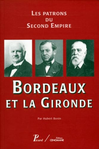 Beispielbild fr Les patrons du Second Empire, volume 6. Bordeaux et la Gironde zum Verkauf von Ammareal