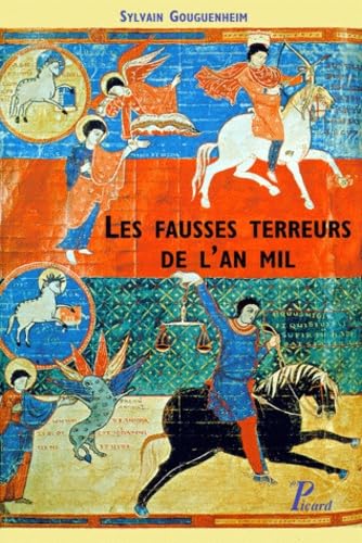 Les Fausses Terreurs De L'an Mil : Attente De La Fin Des Temps Ou Approfondissement De La Foi ? - Sylvain Gouguenheim