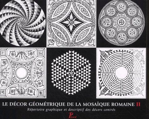 Beispielbild fr Le dcor gomtrique de la mosaque romaine. 2. Le dcor gomtrique de la mosaque romaine. Rpertoire graphique et descriptif des dcors centrs. Volume : II zum Verkauf von Chapitre.com : livres et presse ancienne