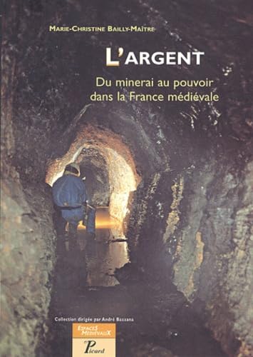 Stock image for L'ARGENT. DU MINERAI AU POUVOIR DANS LA FRANCE MEDIEVALE for sale by Prtico [Portico]