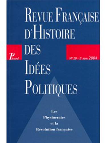 REVUE FRANÇAISE D'HISTOIRE DES IDEES POLITIQUES, 20 - 2E SEMESTRE 2004: LES PHYSIOCRATES ET LA RE...