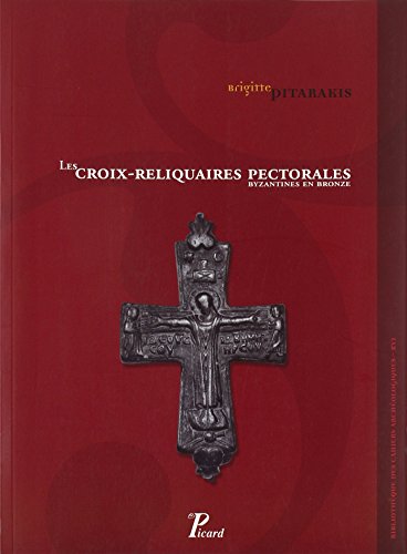 Les croix-reliquaires pectorales byzantines en bronze