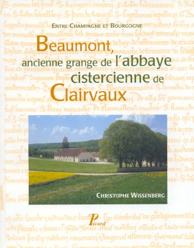 ENTRE CHAMPAGNE ET BOURGOGNE: BEAUMONT, ANCIENNE GRANGE DE L'ABBAYE CISTERCIENNE DE CLAIRVAUX