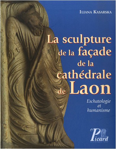 Stock image for La Sculpture de la faade de la cathedrale de Laon: Eschatologie et humanisme for sale by Gallix