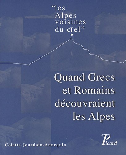 Beispielbild fr Quand Grecs et Romains dcouvraient les Alpes: Les Alpes voisines du ciel"" "" [Broch] Jourdain-Annequin, Colette zum Verkauf von BIBLIO-NET