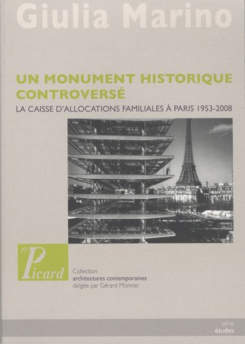 UN MONUMENT HISTORIQUE CONTROVERSE. LA CAISSE D'ALLOCATIONS FAMILIALES A PARIS 1953-2008