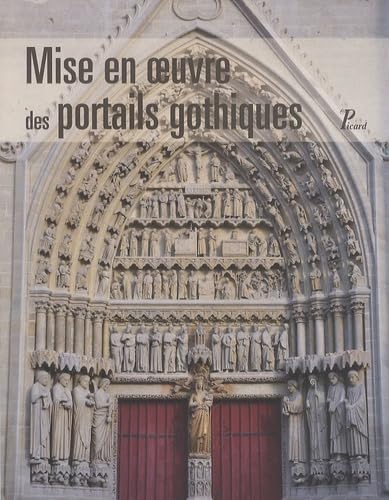 Stock image for Mise en oeuvre des portails gothiques: Architecture et sculpture for sale by Gallix