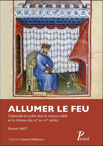 Stock image for Allumer le feu: Chemine et pole dans la maison noble et au chteau du xiie au xvie sicle for sale by Gallix