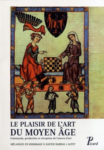 9782708409200: Le plaisir de l'art du Moyen Age: Commande, production et rception de l'oeuvre d'art