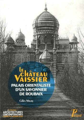 9782708409477: Le chteau Vaissier: Palais orientaliste d'un savonnier de Roubaix (1892-1929)