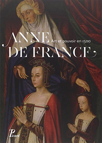 9782708409620: Anne de France: Art et pouvoir en 1500