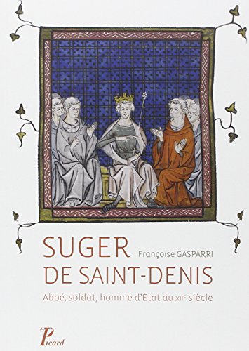 Imagen de archivo de Suger de Saint-Denis: Abb, soldat, homme d'Etat au XIIe sicle a la venta por Gallix