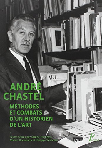 Beispielbild fr Andr Chastel : Mthodes et combats d'un historien de l'art zum Verkauf von Revaluation Books