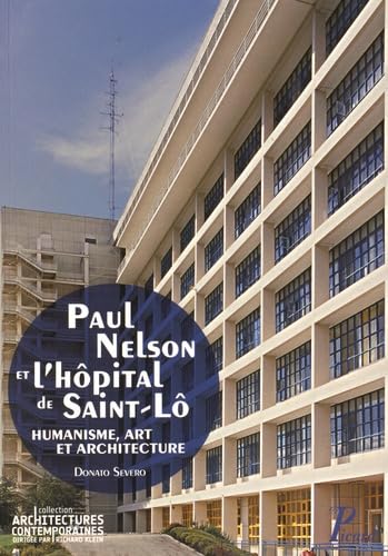 Stock image for PAUL NELSON ET L'HOPITAL DE SAINT-LO: L'HUMANISME, ART ET ARCHITECTURE for sale by Gallix