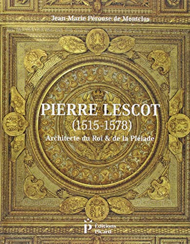 9782708410251: Pierre Lescot (1515-1578): Architecte du Roi & de la Pliade