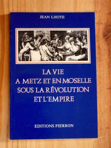 Beispielbild fr La vie a metz et en moselle sous la revolution et l'empire zum Verkauf von medimops