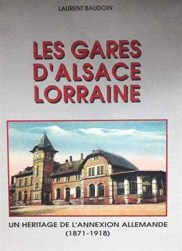 Stock image for Les gares d'Alsace-Lorraine, un hritage de l'annexion allemande (1871-1918) for sale by Ammareal
